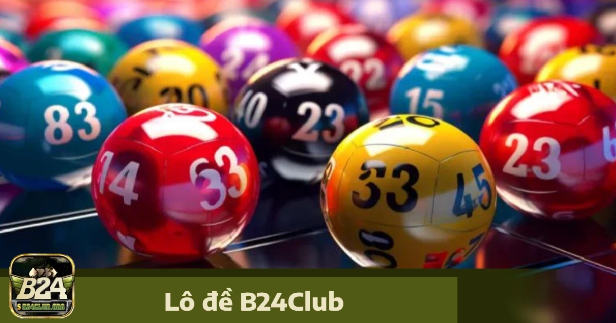 Xổ Số, Lô Đề Online Tại B24Club