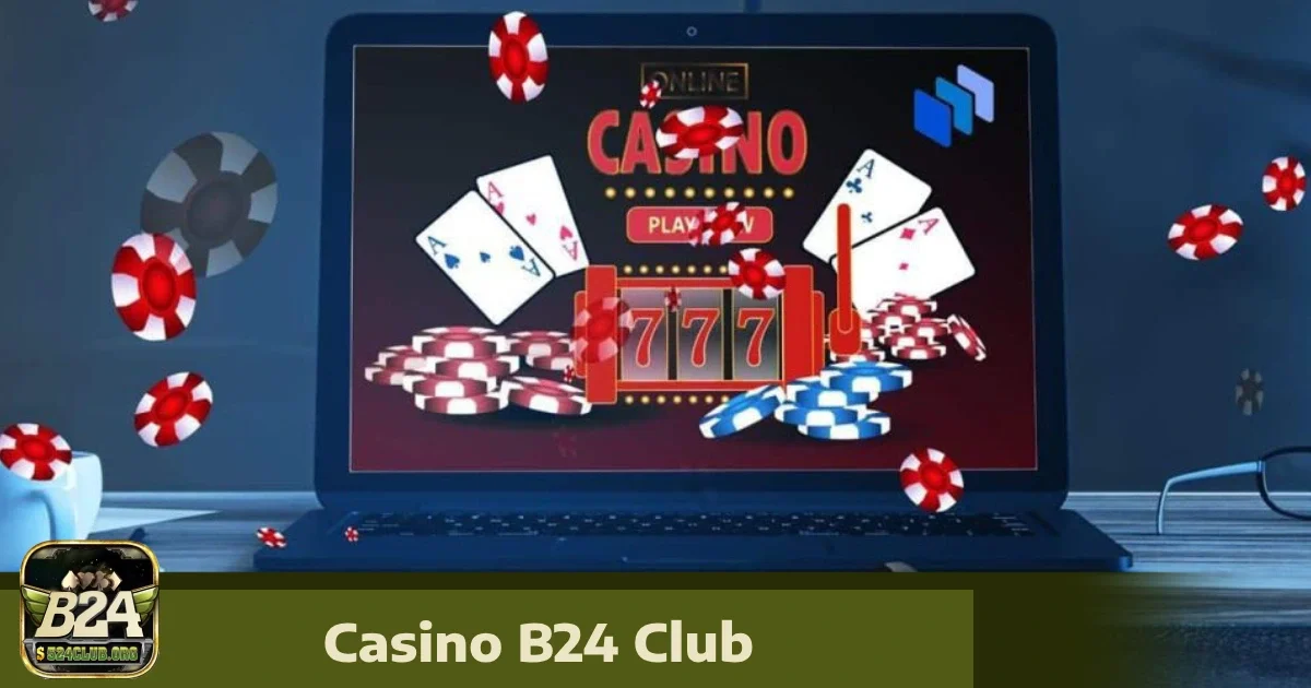 Những Trò Chơi Casino B24Club Không Thể Bỏ Qua