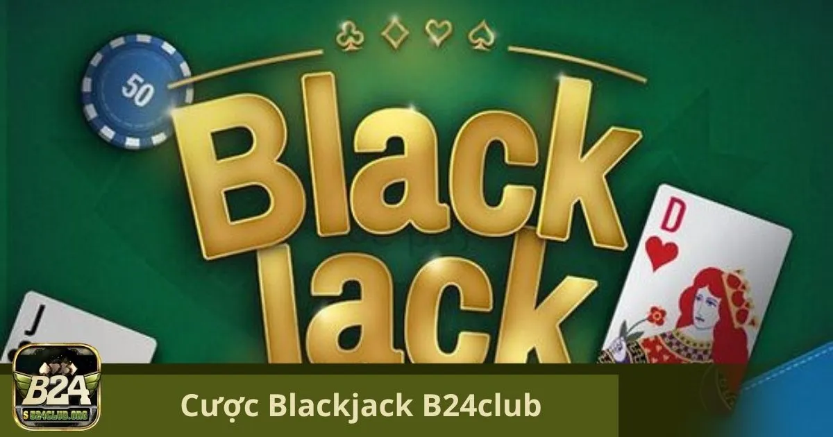 Cách Chơi Blackjack Hiệu Quả