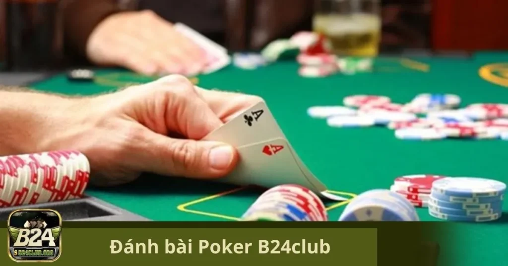 Đánh Bài Poker B24Club: Đỉnh Cao Tư Duy Và Chiến Thuật