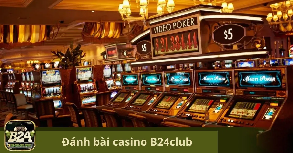 Đánh Bài Casino B24Club: Các Tựa Game Bài Tại Casino B24Club