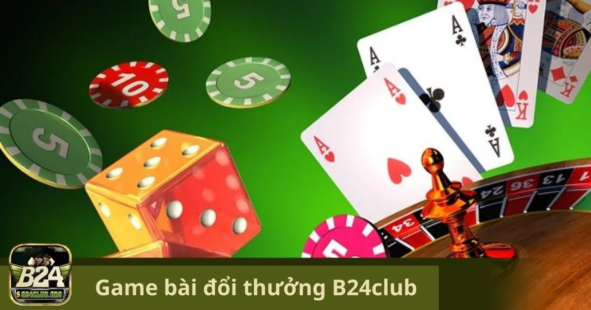 Game Bài Đổi Thưởng B24Club: Tại Sao Nên Chơi Game Bài Đổi Thưởng Tại B24Club?