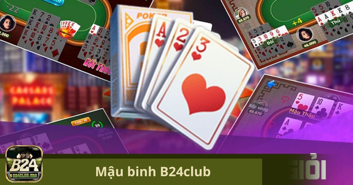 Mậu Binh B24Club: Hướng Dẫn Sắp Xếp Bài Mậu Binh Đúng Chuẩn