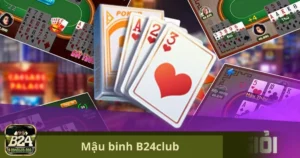 Mậu Binh B24Club: Sắp Xếp Đỉnh Cao, Thắng Lớn Dễ Dàng