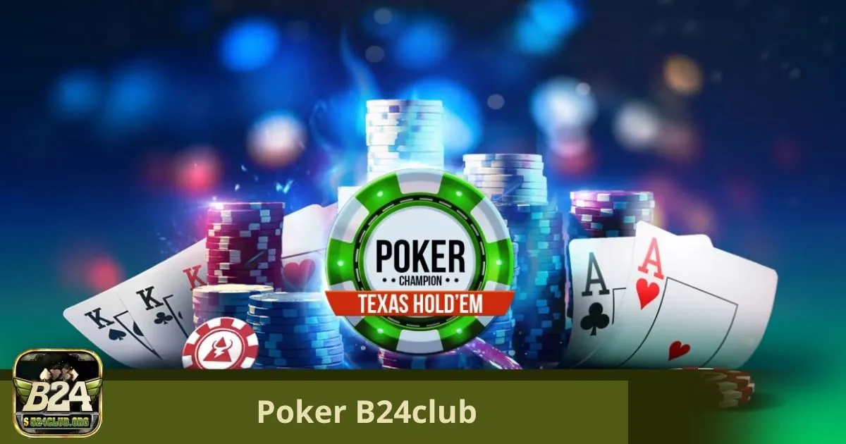 Poker B24Club: Các Loại Hình Poker Phổ Biến Tại B24Club